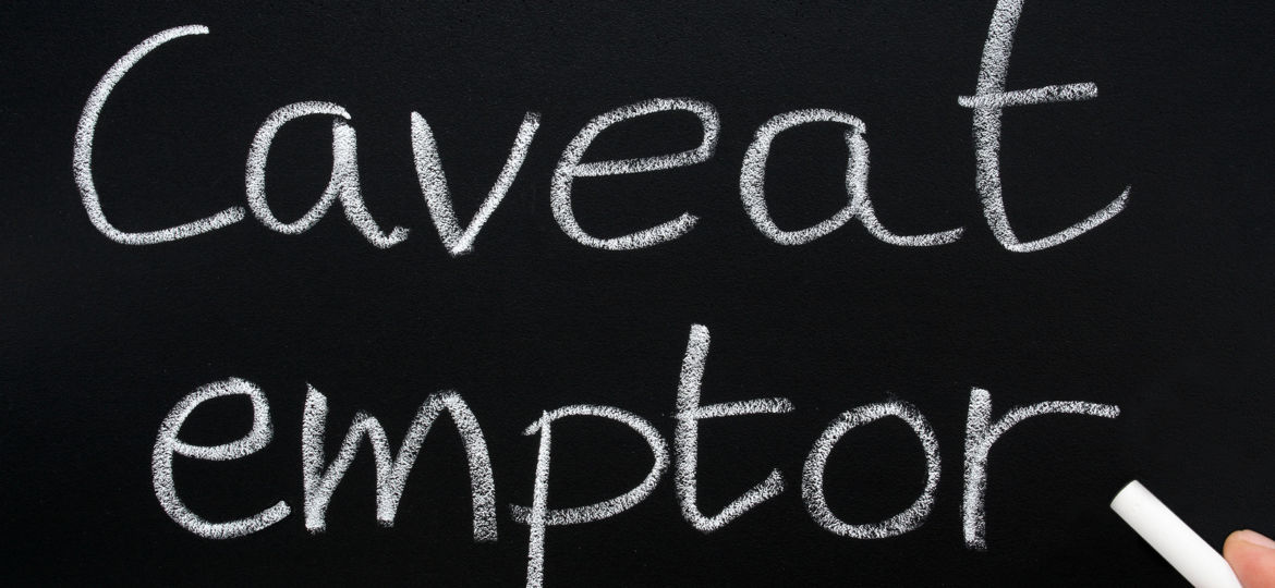 Caveat Emptor, Latin For Let The Buyer Beware.